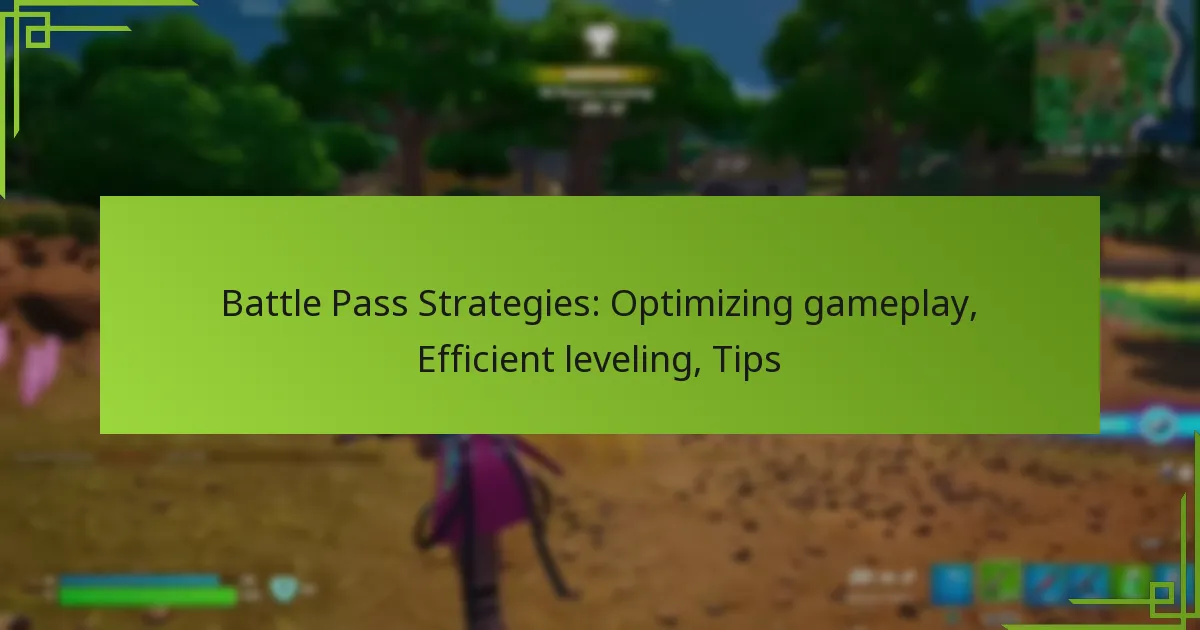 Battle Pass Strategies: Optimizing gameplay, Efficient leveling, Tips
