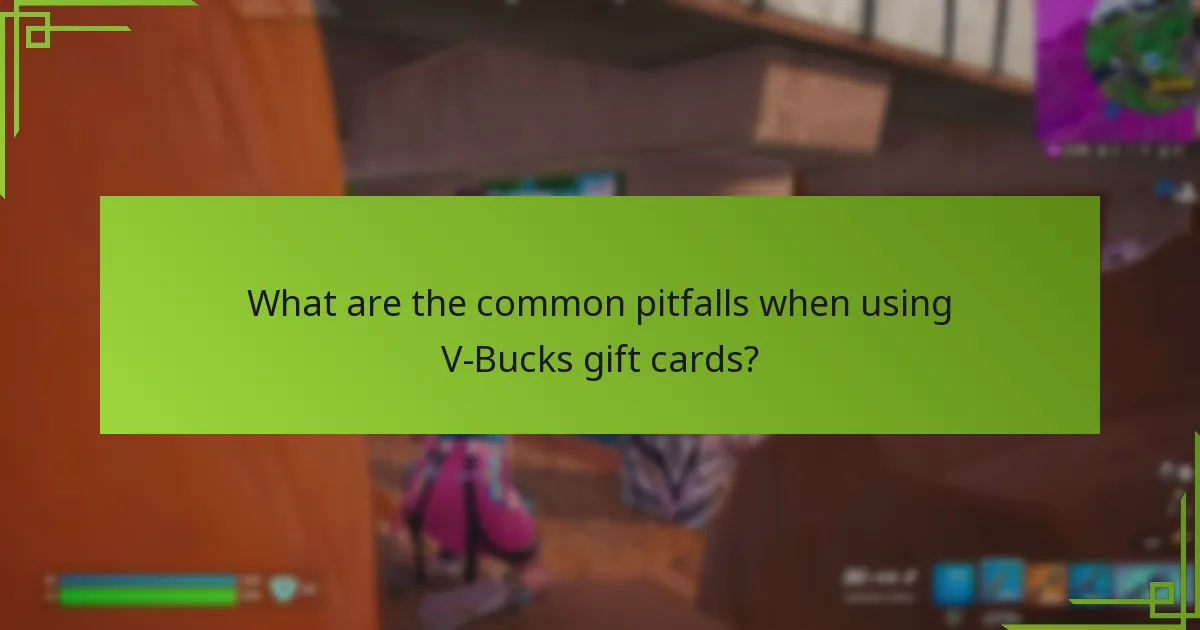 What are the common pitfalls when using V-Bucks gift cards?