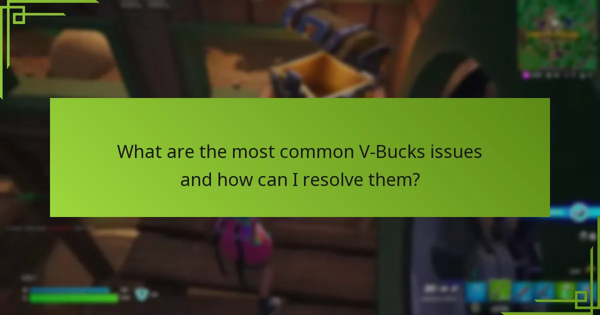 What are the most common V-Bucks issues and how can I resolve them?