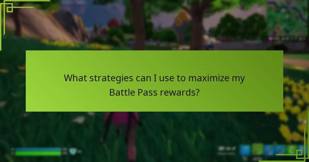What strategies can I use to maximize my Battle Pass rewards?